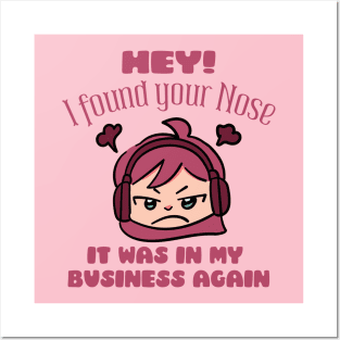 Hey! I Found Your Nose It Was In My Business Again Posters and Art